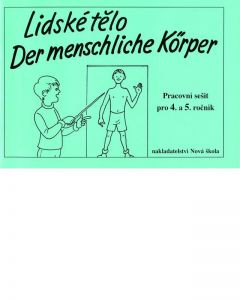 Lidské tělo - Der menschliche Kőrper - pracovní sešit pro 4. a 5. ročník